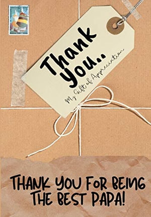 Publishing Group, The Life Graduate. Thank You For Being The Best Papa! - My Gift Of Appreciation: Full Color Gift Book Prompted Questions 6.61 x 9.61 inch. Life Graduate Publishing Group, 2020.