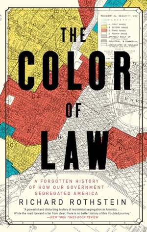 Rothstein, Richard. The Color of Law - A Forgotten History of How Our Government Segregated America. Liveright Publishing Corporation, 2018.