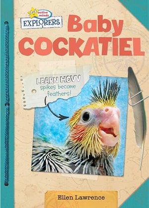 Lawrence, Ellen. Baby Cockatiel. Phoenix International Publications, Inc., 2022.