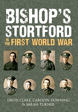Turner, Sarah / Clare, David et al. Bishop's Stortford in the First World War. Amberley Publishing, 2014.