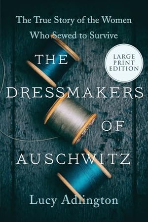 Adlington, Lucy. The Dressmakers of Auschwitz - The True Story of the Women Who Sewed to Survive. HarperCollins, 2021.