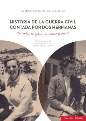 Fernández Prieto, Lourenzo / Carlota . . . [et al. García del Real. Historia de la Guerra Civil contada por dos mujeres : memorias de golpe, revolución y guerra. Editorial Comares, 2018.