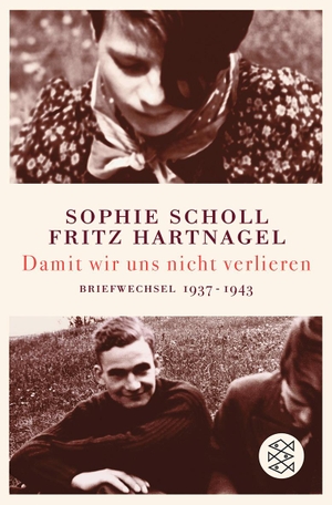 Scholl, Sophie / Fritz Hartnagel. Damit wir uns nicht verlieren - Briefwechsel 1937-1943. S. Fischer Verlag, 2008.