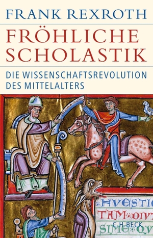 Frank Rexroth. Fröhliche Scholastik - Die Wissenschaftsrevolution des Mittelalters. C.H.Beck, 2019.