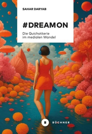 Sahar, Daryab. #¿DreamOn - Die Quichotterie im medialen Wandel. Büchner-Verlag, 2026.