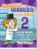 Beakers, Bubbles and the Bible 2: Even More Bible Lessons from the Science Lab