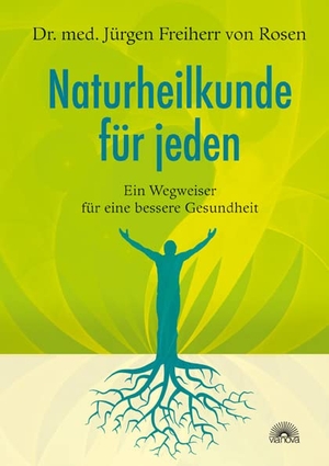 Rosen, Jürgen Freiherr von. Naturheilkunde für jeden - Ein Wegweiser für eine bessere Gesundheit. Via Nova, Verlag, 2010.