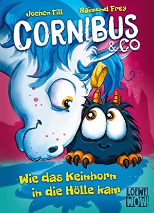 Till, Jochen. Cornibus & Co. (Band 4) - Wie das Keinhorn in die Hölle kam - Die Abenteuer von Cornibus gehen höllisch lustig weiter - Für Kinder ab 10 Jahren - Wow! Das will ich lesen!. Loewe Verlag GmbH, 2023.