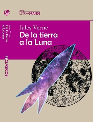 Julio Verne. De la Tierra a la Luna. Ediciones Letra Grande, 2020.