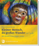 Kleiner Mensch, du großes Wunder