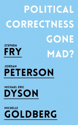 Peterson, Jordan B. / Fry, Stephen et al. Political Correctness Gone Mad?. Oneworld Publications, 2018.