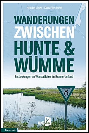 Lintze, Heinrich / Klaus Fritz Brandt. Wanderungen zwischen Hunte & Wümme - Entdeckungen an Wasserläufen im Bremer Umland. Kellner Klaus Verlag, 2022.