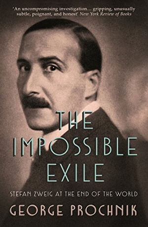 Prochnik, George. The Impossible Exile - Stefan Zweig at the End of the World. Granta Books, 2015.
