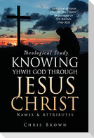 Theological Study KNOWING YHWH GOD THROUGH JESUS CHRIST