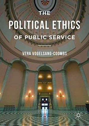 Vogelsang-Coombs, Vera. The Political Ethics of Public Service. Palgrave Macmillan US, 2016.