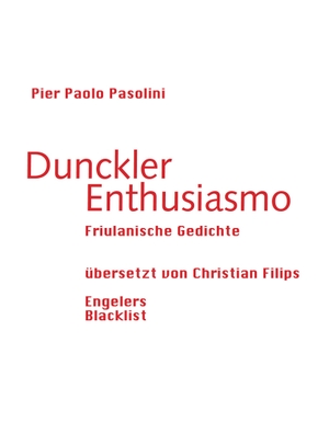 Pasolini, Pier Paolo. Dunckler Enthusiasmo - Friulanische Gedichte. Engeler Urs Editor, 2020.