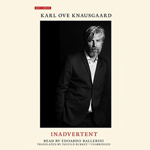 Knausgaard, Karl Ove. Inadvertent. BLACKSTONE PUB, 2018.