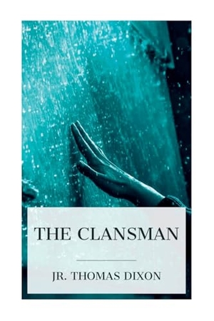 Dixon, Thomas. The Clansman - An Historical Romance of the Ku Klux Klan. Chicago Review Press Inc DBA Indepe, 2024.
