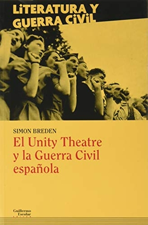 Breden, Simon / Lindsay, Jack et al. El Unity Theatre y la guerra civil española. Guillermo Escolar Editor SL, 2020.