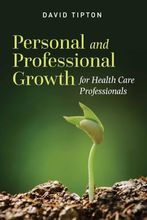 Tipton, David. Personal and Professional Growth for Health Care Professionals - .. Jones & Bartlett Publishers, 2015.