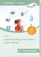 Lebenswichtig und kostbar - unser Wasser