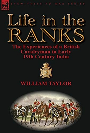 Taylor, William. Life in the Ranks - The Experiences of a British Cavalryman in Early 19th Century India. Oakpast, 2012.