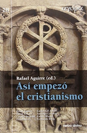 Rivas Rebaque, Fernando / Aguirre Monasterio, Rafael et al. Así empezó el cristianismo. Editorial Verbo Divino, 2015.