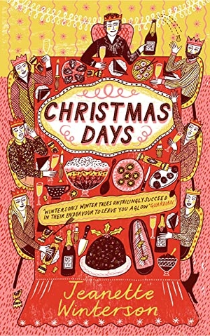 Winterson, Jeanette. Christmas Days - 12 Stories and 12 Feasts for 12 Days. Random House UK Ltd, 2018.