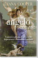 Un angelo con me. Conoscere gli angeli, avvertirne la presenza e comunicare con loro