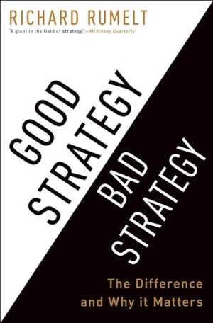 Rumelt, Richard. Good Strategy Bad Strategy - The Difference and Why it Matters. Random House LLC US, 2011.
