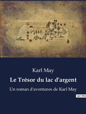 May, Karl. Le Trésor du lac d'argent - Un roman d'aventures de Karl May. Culturea, 2023.
