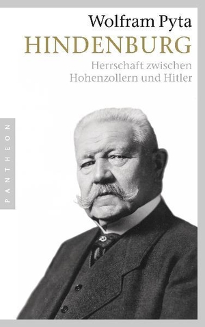 Pyta, Wolfram. Hindenburg - Herrschaft zwischen Hohenzollern und Hitler. Pantheon, 2009.