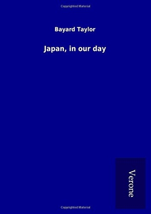 Taylor, Bayard. Japan, in our day. TP Verone Publishing, 2017.