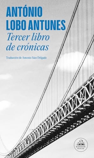 Antunes, António Lobo / Antonio Sáez Delgado. Tercer libro de crónicas. Literatura Random House, 2013.