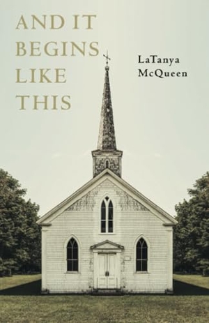 McQueen, Latanya. And It Begins Like This. Chicago Review Press Inc DBA Indepe, 2018.