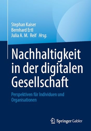 Kaiser, Stephan / Bernhard Ertl et al (Hrsg.). Nachhaltigkeit in der digitalen Gesellschaft - Perspektiven für Individuen und Organisationen. Springer-Verlag GmbH, 2026.