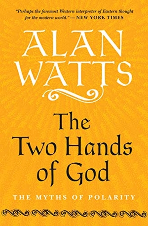 Watts, Alan. The Two Hands of God - The Myths of Polarity. New World Library, 2020.