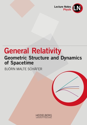 Schäfer, Björn Malte. General Relativity - Geometric Structure and Dynamics of Spacetime. Heidelberg University, 2022.