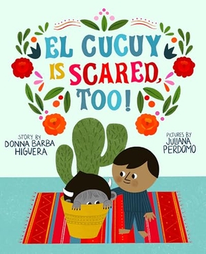 Barba Higuera, Donna. El Cucuy Is Scared, Too! - A Picture Book. Harry N. Abrams, 2021.