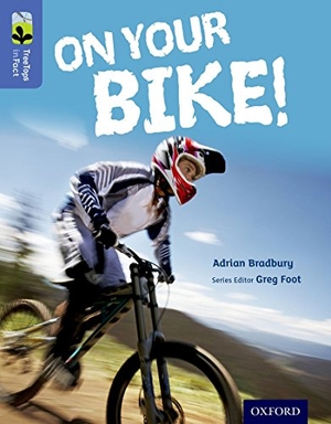 Bradbury, Adrian. Oxford Reading Tree TreeTops inFact: Level 17: On Your Bike!. Oxford University Press, 2015.
