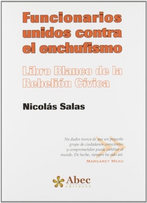 Salas, Nicolás. Funcionarios unidos contra el enchufismo : libro blanco de la rebelión cívica. Abec Editores, 2012.