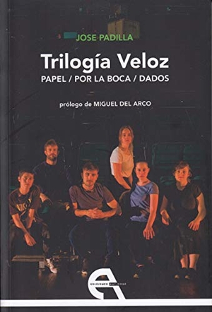 Padilla Camacho, José / Conchita Piña. Trilogía veloz : Papel ; Por la boca ; Dados. Ediciones Antígona, S.L., 2018.