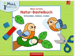 Mein erstes Natur-Bastelbuch - Schneiden, kleben, malen. Coppenrath, 2024.