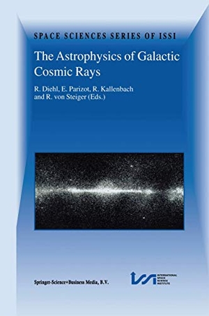 Diehl, Roland / Rudolf Von Steiger et al (Hrsg.). The Astrophysics of Galactic Cosmic Rays - Proceedings of two ISSI Workshops, 18¿22 October 1999 and 15¿19 May 2000, Bern, Switzerland. Springer Netherlands, 2002.