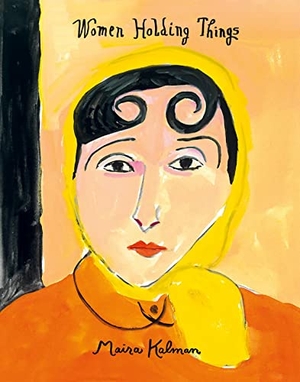 Kalman, Maira. Women Holding Things. Harper Collins Publ. USA, 2022.