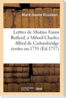 Lettres de Mistriss Fanni Butlerd, à Milord Charles Alfred de Caitombridge écrites en 1735