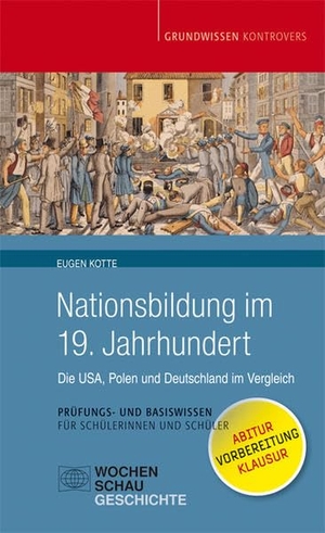 Kotte, Eugen. Nationsbildung im 19. Jahrhundert - Die USA, Polen und Deutschland im Vergleich. Wochenschau Verlag, 2016.