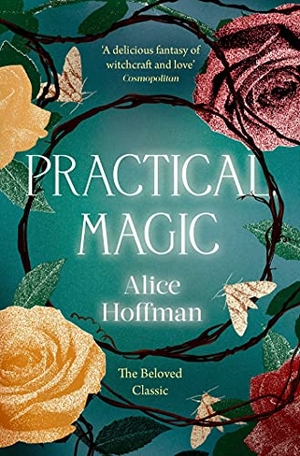 Hoffman, Alice. Practical Magic - The bestselling novel that inspired the iconic film about sisterhood, love and magic. Simon & Schuster Ltd, 2021.