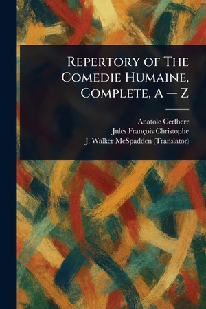 Cerfberr, Anatole / Christophe, Jules François et al. Repertory of The Comedie Humaine, Complete, A - Z. Creative Media Partners, LLC, 2025.