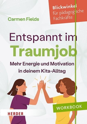 Fields, Carmen. Entspannt im Traumjob - Mehr Energie und Motivation in deinen Kita-Alltag. Herder Verlag GmbH, 2025.